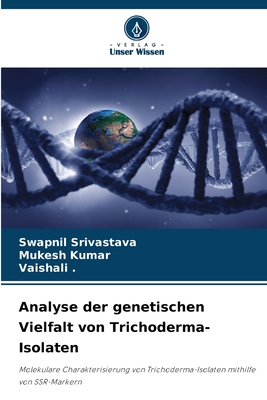 Analyse der genetischen Vielfalt von Trichoderma-Isolaten - Srivastava, Swapnil, and Kumar, Mukesh