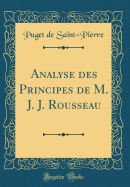 Analyse Des Principes de M. J. J. Rousseau (Classic Reprint)