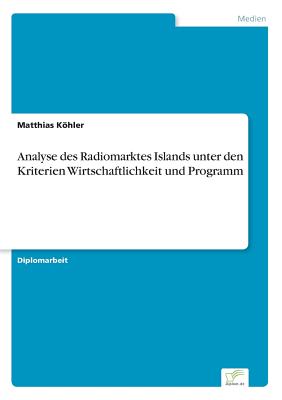 Analyse Des Radiomarktes Islands Unter Den Kriterien Wirtschaftlichkeit Und Programm - Khler, Matthias