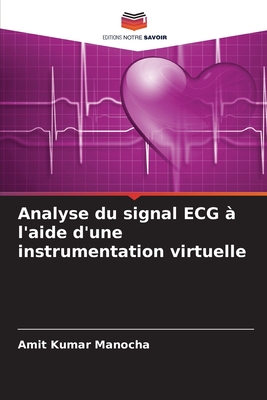 Analyse du signal ECG ? l'aide d'une instrumentation virtuelle - Manocha, Amit Kumar