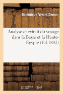 Analyse Et Extrait Du Voyage Dans La Basse Et La Haute-?gypte: , Pendant Les Campagnes Du G?n?ral Bonaparte, Lus ? l'Ath?n?e de Paris Par J.-G. Legrand, ...