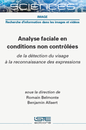 Analyse Faciale En Conditions Non Contr??l?(c)Es: de la D?(c)Tection Du Visage ? La Reconnaissance Des Expressions