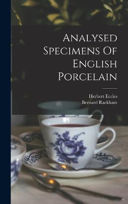 Analysed Specimens Of English Porcelain - Eccles, Herbert, and Rackham, Bernard