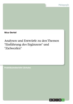 Analysen und Entw?rfe zu den Themen "Einf?hrung des Erg?nzens" und "Zielwerfen" - Oertel, Nico