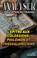 Analyser L'?ducation du Travail dans les ?p?tres aux Colossiens, Phil?mon et Thessaloniciens