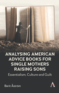 Analysing American Advice Books for Single Mothers Raising Sons: Essentialism, Culture and Guilt