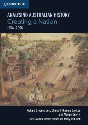 Analysing Australian History: Creating a Nation (1834-2008) - Broome, Richard, and Chamoff, Jess, and Davison, Graeme