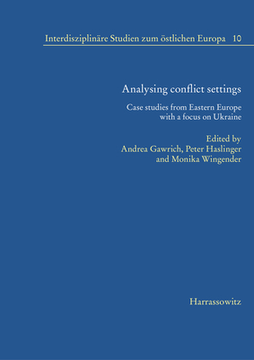 Analysing Conflict Settings: Case Studies from Eastern Europe with a Focus on Ukraine - Gawrich, Andrea (Editor), and Haslinger, Peter (Editor), and Wingender, Monika (Editor)