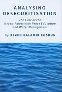 Analysing Desecuritisation: The Case of the Israeli-Palestinian Peace Education and Water Management
