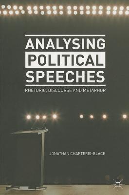 Analysing Political Speeches: Rhetoric, Discourse and Metaphor - Charteris-Black, Jonathan