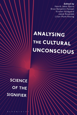 Analysing the Cultural Unconscious: Science of the Signifier - Rsing, Lilian Munk (Editor), and Jker Bjerre, Henrik, Professor (Editor), and Hansen, Brian Benjamin (Editor)