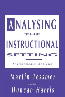 Analysing the Instructional Setting: A Guide for Course Designers - Tessmer, Martin, and Harris, Duncan