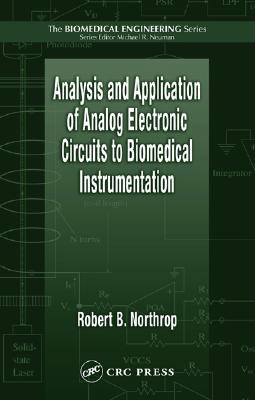 Analysis and Application of Analog Electronic Circuits to Biomedical Instrumentation - Northrop, Robert B