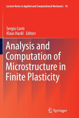 Analysis and Computation of Microstructure in Finite Plasticity - Conti, Sergio (Editor), and Hackl, Klaus (Editor)