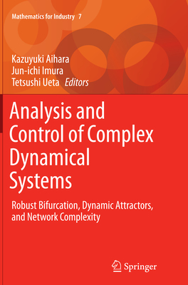 Analysis and Control of Complex Dynamical Systems: Robust Bifurcation, Dynamic Attractors, and Network Complexity - Aihara, Kazuyuki (Editor), and Imura, Jun-Ichi (Editor), and Ueta, Tetsushi (Editor)