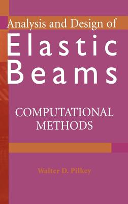 Analysis and Design of Elastic Beams: Computational Methods - Pilkey, Walter D
