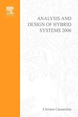 Analysis and Design of Hybrid Systems 2006: A Proceedings Volume from the 2nd Ifac Conference, Alghero, Italy, 7-9 June 2006 - Cassandras, Christos (Editor), and Giua, Alessandro (Editor), and Seatzu, Carla (Editor)