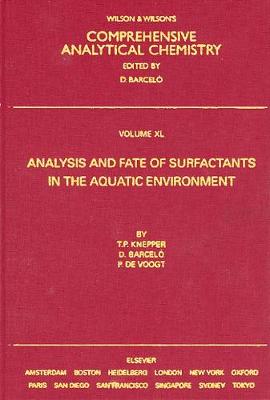 Analysis and Fate of Surfactants in the Aquatic Environment: Volume 40 - Knepper, Thomas P, and de Voogt, Pim, and Barcelo, Damia