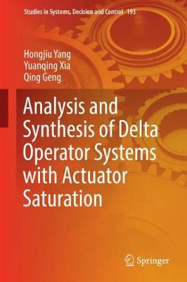 Analysis and Synthesis of Delta Operator Systems with Actuator Saturation - Yang, Hongjiu, and Xia, Yuanqing, and Geng, Qing