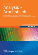 Analysis - Arbeitsbuch: Bezuge Zwischen Schul- Und Hochschulmathematik - Sichtbar Gemacht in Aufgaben Mit Kommentierten Losungen