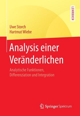 Analysis Einer Ver?nderlichen: Analytische Funktionen, Differenziation Und Integration - Storch, Uwe, and Wiebe, Hartmut