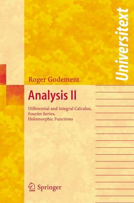 Analysis II: Differential and Integral Calculus, Fourier Series, Holomorphic Functions - Godement, Roger, and Spain, P (Translated by)