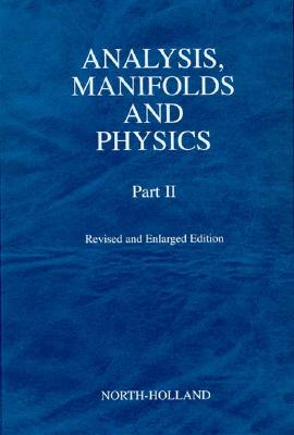 Analysis, Manifolds and Physics, Part II - Revised and Enlarged Edition - Choquet-Bruhat, Y, and DeWitt-Morette, C (Editor)