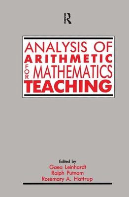 Analysis of Arithmetic for Mathematics Teaching - Leinhardt, Gaea (Editor), and Putnam, Ralph (Editor), and Hattrup, Rosemary A (Editor)