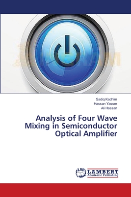 Analysis of Four Wave Mixing in Semiconductor Optical Amplifier - Kadhim, Sadiq, and Yasser, Hassan, and Hassan, Ali