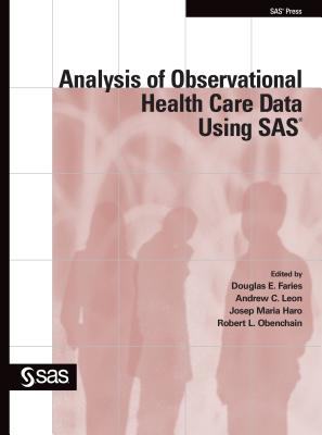 Analysis of Observational Health Care Data Using SAS - Faries, Douglas, and Obenchain, Robert, and Haro, Josep Maria