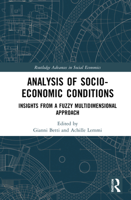 Analysis of Socio-Economic Conditions: Insights from a Fuzzy Multi-Dimensional Approach - Betti, Gianni (Editor), and Lemmi, Achille (Editor)