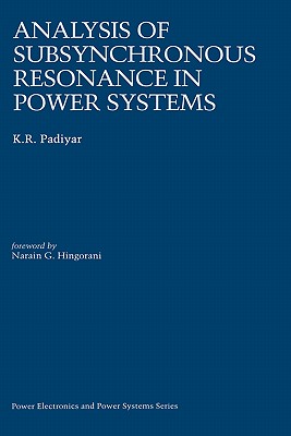 Analysis of Subsynchronous Resonance in Power Systems - Padiyar, K R