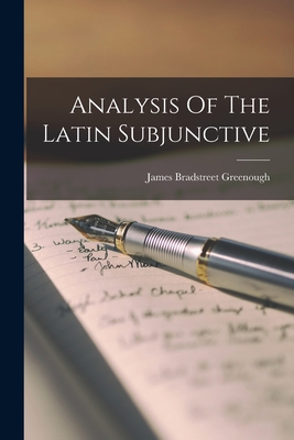 Analysis Of The Latin Subjunctive - Greenough, James Bradstreet