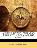 Analysis of the Latin Verb: Illus. by the Forms of the Sanskrit