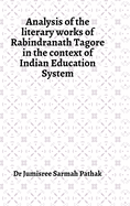 Analysis of the literary works of Rabindranath Tagore in the context of Indian Education System