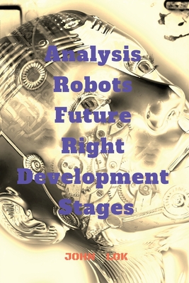 Analysis Robots Future Right Development Stages - Lok, John