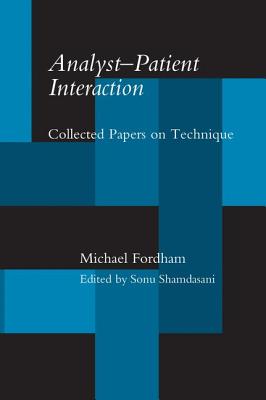 Analyst-Patient Interaction: Collected Papers on Technique - Fordham, Michael