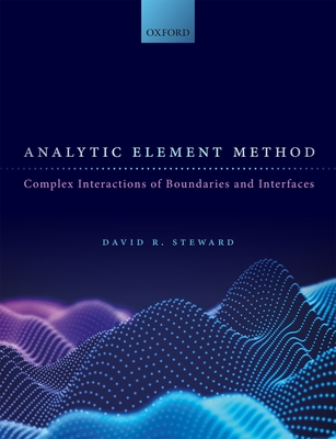 Analytic Element Method: Complex Interactions of Boundaries and Interfaces - Steward, David R.