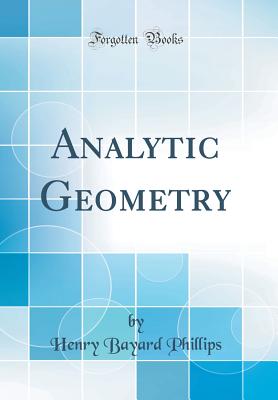 Analytic Geometry (Classic Reprint) - Phillips, Henry Bayard