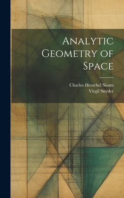 Analytic Geometry of Space - Snyder, Virgil, and Sisam, Charles Herschel