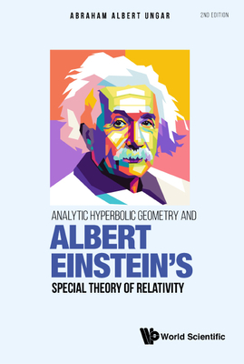 Analytic Hyperbolic Geometry And Albert Einstein's Special Theory Of Relativity - Ungar, Abraham Albert