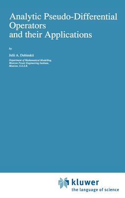 Analytic Pseudo-Differential Operators and Their Applications - Dubinskii, Julii A