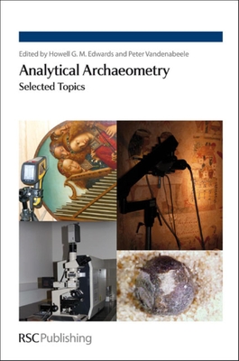 Analytical Archaeometry: Selected Topics - Edwards, Howell (Editor), and Vandenabeele, Peter (Editor)