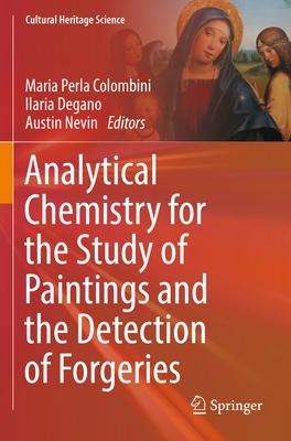 Analytical Chemistry for the Study of Paintings and the Detection of Forgeries - Colombini, Maria Perla (Editor), and Degano, Ilaria (Editor), and Nevin, Austin (Editor)