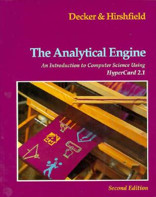 Analytical Engine: An Introduction to Computer Science Using HyperCard 2.1: An Introduction to Computer Science Using HyperCard 2.1 - Decker, Rick, and Hirshfield, Stuart