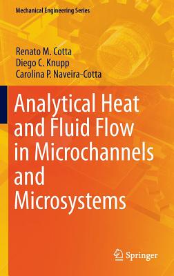 Analytical Heat and Fluid Flow in Microchannels and Microsystems - Cotta, Renato M., and Knupp, Diego C., and Naveira-Cotta, Carolina P.