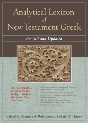 Analytical Lexicon of New Testament Greek: Revised and Updated - Robinson Maurice a (Editor), and House, Mark A (Editor)
