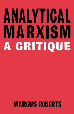 Analytical Marxixm: A Critique - Roberts, Marcus