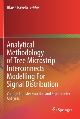 Analytical Methodology of Tree Microstrip Interconnects Modelling for Signal Distribution: Voltage Transfer Function and S-Parameter Analyses - Ravelo, Blaise (Editor)