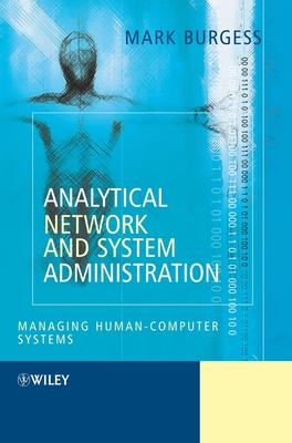 Analytical Network and System Administration: Managing Human-Computer Networks - Burgess, Mark